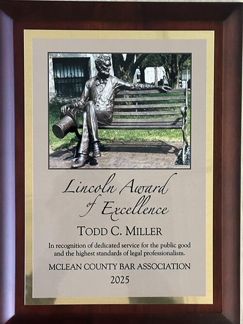 Lincoln Award of Excellence | TODD C. MILLER | In recognition of dedicated service for the public good and the highest standards of legal professionalism. | MCLEAN COUNTY BAR ASSOCIATION 2025